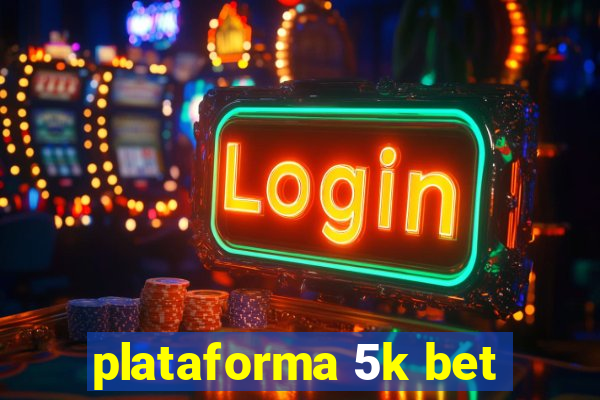 plataforma 5k bet